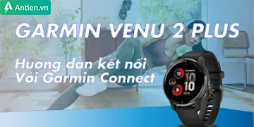 Hướng dẫn kết nối đồng hồ Garmin Venu 2 Plus với điện thoại 